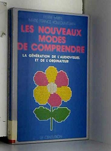 Les nouveaux modes de comprendre: La geÌneÌration de l'audiovisuel et de l'ordinateur (Eduquer aujourd'hui) (French Edition) (9782227110168) by Babin, Pierre