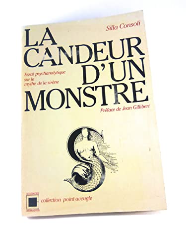 La candeur d'un monstre: Essai psychanalytique sur le mythe de la sireÌ€ne (Point aveugle) (French Edition) (9782227123014) by Silla Consoli