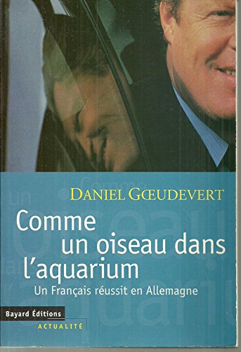 Stock image for Comme Un Oiseau Dans L'aquarium : Un Franais Russit En Allemagne for sale by RECYCLIVRE