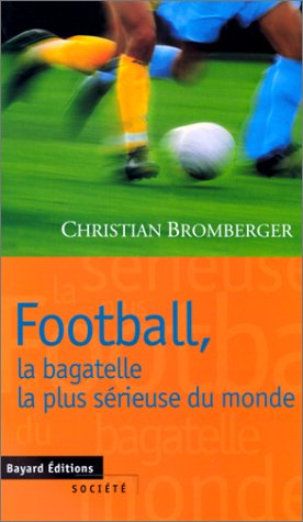 Stock image for Football, La Bagatelle La Plus Srieuse Du Monde for sale by RECYCLIVRE