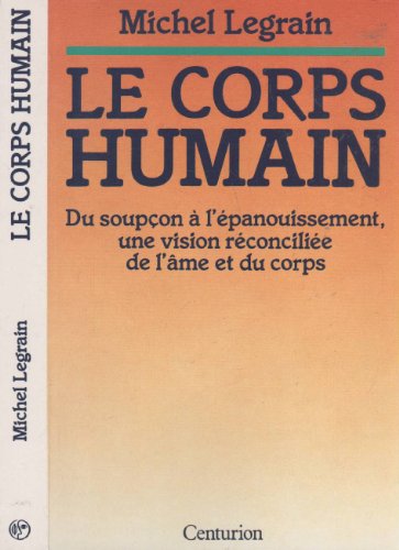 Beispielbild fr Le Corps Humain - Du Soupon  L'panouissement, Une Vision Rconcilie De L'me Et Du Corps zum Verkauf von LiLi - La Libert des Livres