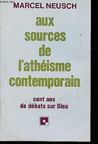 Stock image for Aux sources de l'athisme contemporain : Cent ans de dbats sur Dieu for sale by Ammareal