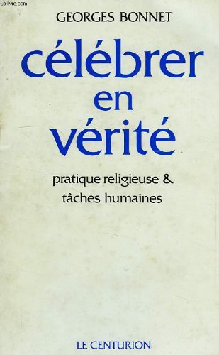 Beispielbild fr Celebrer en verite: Pratique religieuse et taches humaines (French Edition) zum Verkauf von Zubal-Books, Since 1961