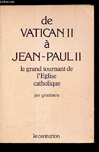 Beispielbild fr De Vatican II a Jean-Paul II: Le Grand Tournant de l'Eglise Catholique zum Verkauf von Windows Booksellers