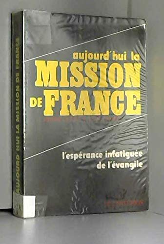 Imagen de archivo de Aujourd'hui la mission de France, l'esprance infatigue de l'vangile a la venta por Ammareal