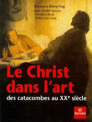 Imagen de archivo de Le Christ dans l'art : Des catacombes au XXe sicle a la venta por Ammareal