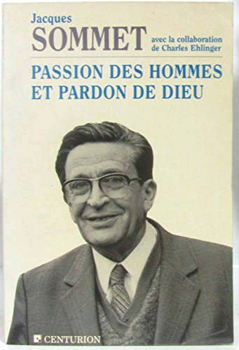 Beispielbild fr Passion des hommes et pardon de Dieu Sommet, Jacques zum Verkauf von LIVREAUTRESORSAS