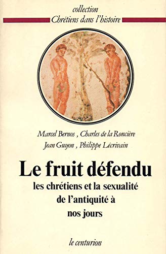 Stock image for Le " Fruit dfendu ": Les chrtiens et la sexualit de l'Antiquit  nos jours for sale by Kennys Bookstore