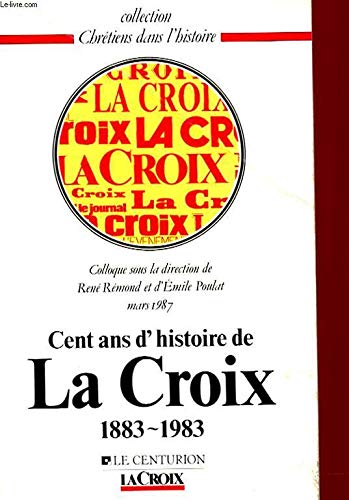 Stock image for Cent ans d'Histoire de LA Croix for sale by ARTLINK