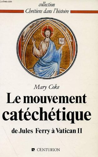 Le Mouvement Catéchétique De Jules Ferry à Vatican II