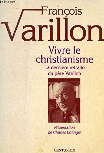 Stock image for Vivre le christianisme: La derniere retraite du pere Varillon (French Edition) for sale by Better World Books