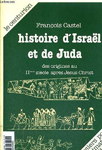 Histoire d'Israël et De Juda Des Origines Au IIème Siècle Après Jésus-Christ