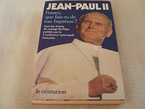 France, que fais-tu de ton baptême? Les textes prononcés par le pape au cours de son voyage en Fr...