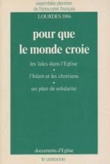 Pour que le monde croie: Les laiÌˆcs dans l'Eglise, l'islam et les chreÌtiens, un plan de solidariteÌ (Documents d'Eglise) (French Edition) (9782227425606) by France) Ã‰glise Catholique.AssemblÃ©e PlÃ©niÃ¨re De L'Ã©piscopat FranÃ§ais (1986 : Lourdes