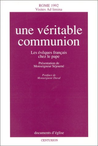 Stock image for Une vritable communion: Les vques franais chez le pape, Rome, 1992, visites ad limina for sale by Ammareal