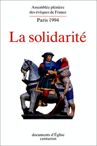 Assemblée Plénière des Evêques de France. Paris Avril 1994 - Lourdes, novembre 1994. La Solidarit...