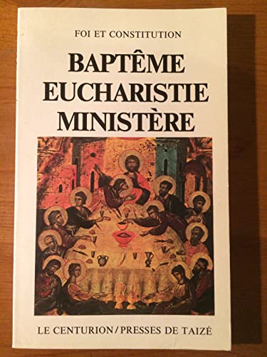 Baptême Eucharistie Ministère. Convergence de la foi.