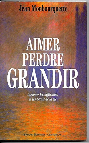 Stock image for Aimer, Perdre, Grandir : Assumer Les Difficults Et Les Deuils De La Vie for sale by RECYCLIVRE