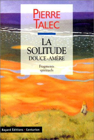 Beispielbild fr La solitude douce-amre - Fragments spirituels zum Verkauf von LibrairieLaLettre2