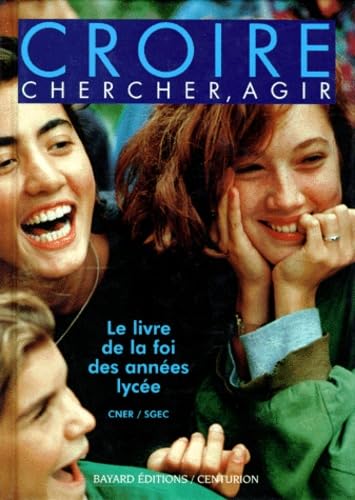 Stock image for CROIRE, CHERCHER, AGIR. Le livre de la foi des annes lyces for sale by Librairie Th  la page