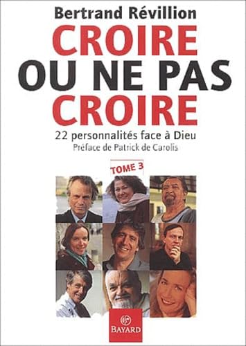 Beispielbild fr Croire ou ne pas croire, tome 3 : 22 personnalits face  Dieu zum Verkauf von Ammareal