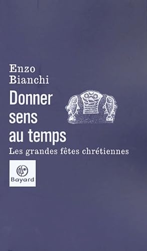 Beispielbild fr Donner sens au temps : Les Grandes ftes chrtiennes zum Verkauf von Ammareal