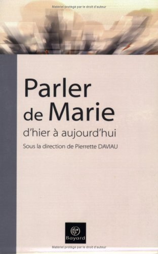 Stock image for Parler de Marie, d'hier  aujourd'hui : Actes du 4e congrs de l'Ecole franaise de spiritualit for sale by medimops