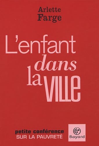 L'enfant dans la ville: Petite confÃ©rence sur la pauvretÃ© (9782227474604) by Arlette Farge