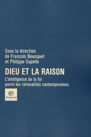 Beispielbild fr Dieu et la raison : L'intelligence de la foi parmi les rationalités contemporaines zum Verkauf von Regent College Bookstore