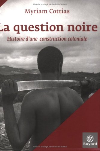 Beispielbild fr La question noire : Histoire d'une construction coloniale zum Verkauf von Ammareal