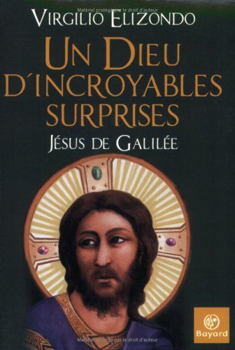 Un Dieu d'incroyables surprises, JÃ©sus de GalilÃ©e (French Edition) (9782227475359) by Virgilio Elizondo