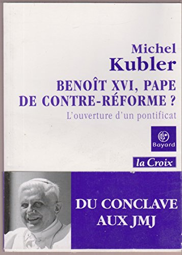 BenoÃ®t XVI, Pape de contre-rÃ©forme ? L'ouverture d'un pontificat (9782227475458) by Michel Kubler