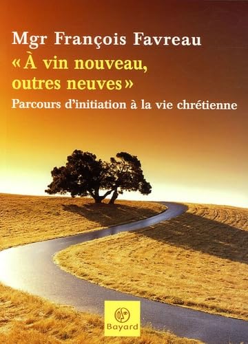 Stock image for A vin nouveau, outres neuves : Parcours d'initiation  la vie chrtienne for sale by secretdulivre