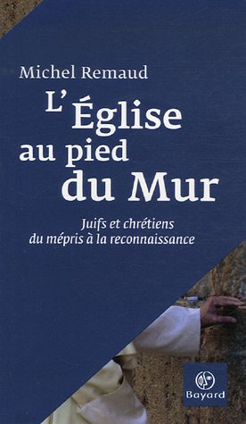 Beispielbild fr L'Eglise au pied du Mur : Juifs et chrtiens, du mpris  la reconnaissance zum Verkauf von medimops
