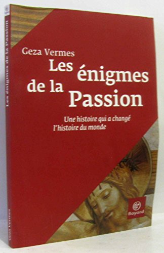 Imagen de archivo de Les nigmes de la Passion : Une histoire qui a chang l'histoire du monde a la venta por Ammareal