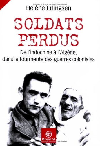 Stock image for Soldats Perdus : De L'indochine  L'algrie, Dans La Tourmente Des Guerres Coloniales for sale by RECYCLIVRE