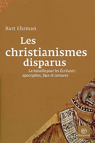 9782227476172: Les christianismes disparus: La bataille pour les Ecritures : apocryphes, faux et censures