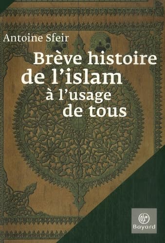 BrÃ¨ve histoire de l'islam Ã: l'usage de tous (9782227477131) by SFEIR A BAYARD CULTURE 2007 EPUISE