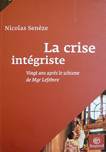 Beispielbild fr La Crise Intgriste : Vingt Ans Aprs Le Schisme De Mgr Lefebvre zum Verkauf von RECYCLIVRE