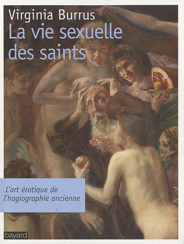 Beispielbild fr La Vie Sexuelle Des Saints : L'art rotique De L'hagiographie Ancienne zum Verkauf von RECYCLIVRE