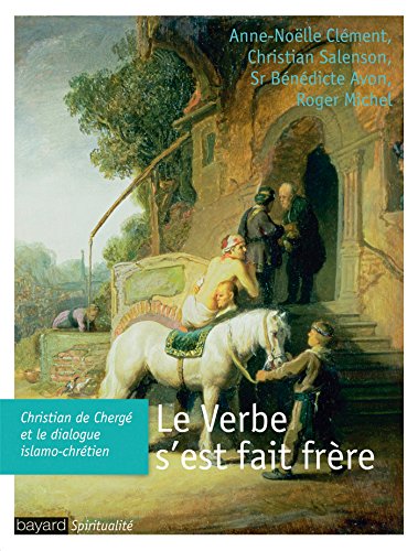 9782227481954: Le Verbe s'est fait frre: Christian de Cherg et le dialogue islamo-chrtien