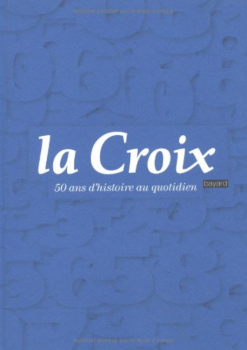 Imagen de archivo de La Croix : 50 Ans D'histoire Au Quotidien a la venta por RECYCLIVRE