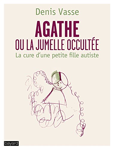 Beispielbild fr Agathe Ou La Jumelle Occulte : La Cure D'une Petite Fille Autiste zum Verkauf von RECYCLIVRE