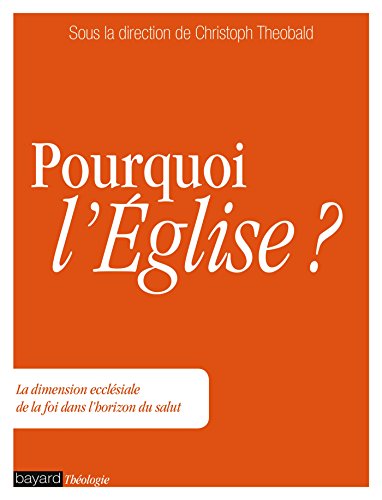 Beispielbild fr Pourquoi l'glise ?: La dimension ecclsiale de la foi dans l'horizon du salut zum Verkauf von Gallix