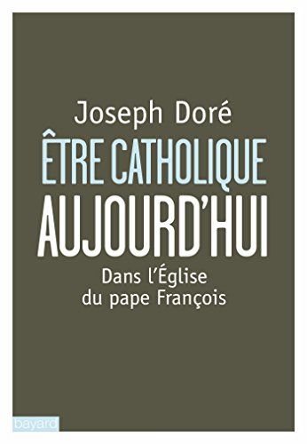 Stock image for Etre catholique aujourd'hui: Dans l'Eglise du pape Franois for sale by Ammareal