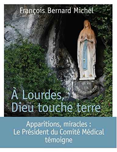 9782227487888: A Lourdes, Dieu touche terre: Le prsident du Comit mdical international tmoigne
