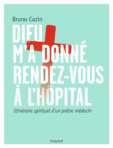 Imagen de archivo de Dieu m'a donn rendez-vous  l'hpital: Itinraire spirituel d'un prtre mdecin a la venta por Ammareal