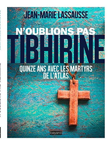 9782227492707: N'oublions pas Tibhirine !: Quinze ans avec les martyrs de l'Atlas (Essais documents divers)