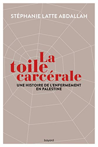 Stock image for La toile carcrale. Une histoire de l'enfermement en Palestine [Broch] LATTE - ABDALLAH, STEPHANIE for sale by BIBLIO-NET