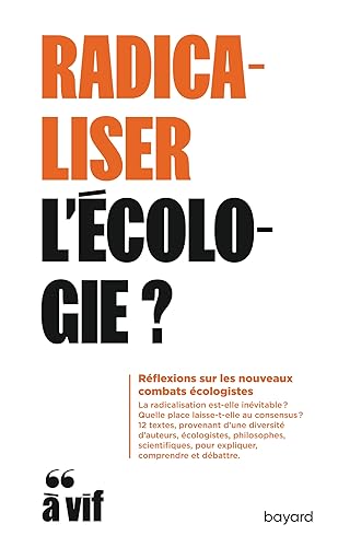 Stock image for Radicaliser l'écologie?: Réflexion sur les nouveaux combats écologistes [FRENCH LANGUAGE - Soft Cover ] for sale by booksXpress